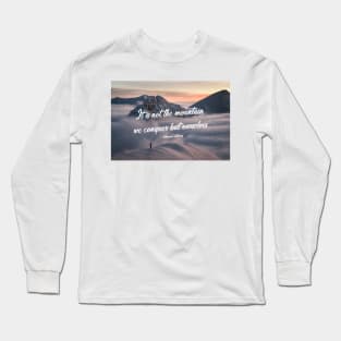 It is not the mountain we conquer 4 Long Sleeve T-Shirt